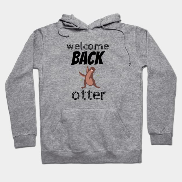 welcome back otter Hoodie by munoucha's creativity